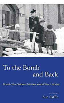 portada To the Bomb and Back: Finnish war Children Tell Their World war ii Stories (in English)
