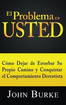 portada El Problema es Usted: Cómo Dejar de Estorbar su Propio Camino y Conquistar el Comportamiento Derrotista (in Spanish)