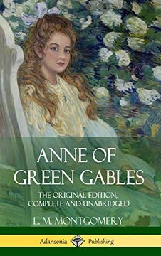 portada Anne of Green Gables: The Original Edition, Complete and Unabridged (Hardcover) (en Inglés)