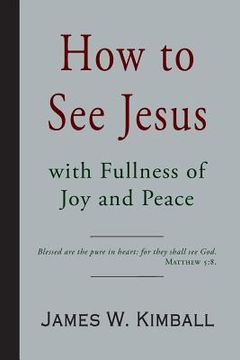 portada How to See Jesus with Fullness of Joy and Peace (en Inglés)