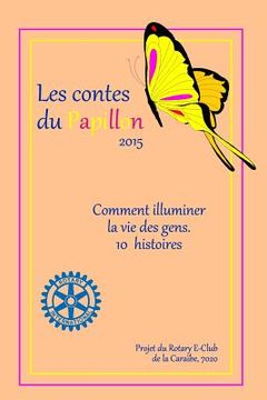 portada Les Contes du Papillon (2015): HISTOIRES ECRITES PAR DES ENFANTS POUR DES ENFANTS: Un projet du Rotary E-Club de la Caraibe, 7020 (en Francés)