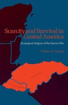 portada Scarcity and Survival in Central America: Ecological Origins of the Soccer war (en Inglés)