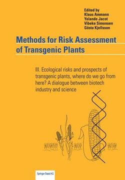 portada Methods for Risk Assessment of Transgenic Plants: III. Ecological Risks and Prospects of Transgenic Plants, Where Do We Go from Here? a Dialogue Betwe (en Inglés)