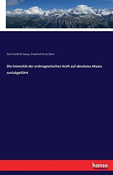 portada Die Intensitat Der Erdmagnetischen Kraft Auf Absolutes Maass Zuruckgefuhrt (German Edition)