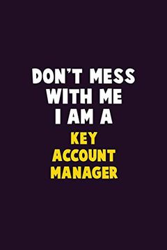 portada Don't Mess With me, i am a key Account Manager: 6x9 Career Pride 120 Pages Writing Nots (en Inglés)