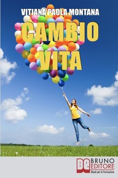 portada Cambio Vita: Manuale Pratico per Chi Intende Scardinare la Routine, Cambiare Lavoro e Trasferirsi in un Nuovo Paese (en Italiano)