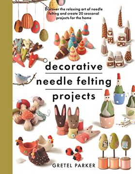 portada Decorative Needle Felting Projects: Discover the Relaxing Art of Needle Felting and Create 20 Seasonal Projects for the Home