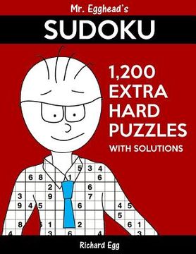 portada Mr. Egghead's Sudoku 1,200 Extra Hard Puzzles With Solutions: Only One Level Of Difficulty Means No Wasted Puzzles (en Inglés)
