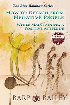 portada How to Detach from Negative People: : While Maintaining a Positive Attitude (en Inglés)