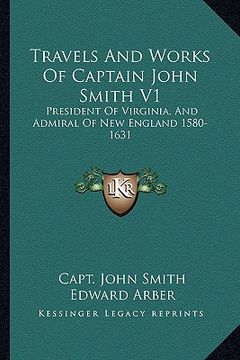 portada travels and works of captain john smith v1: president of virginia, and admiral of new england 1580-1631