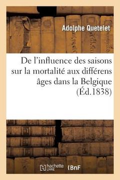 portada de l'Influence Des Saisons Sur La Mortalité Aux Différens Âges Dans La Belgique (in French)
