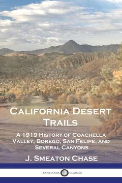 portada California Desert Trails: A 1919 History of Coachella Valley, Borego, San Felipe, and Several Canyons