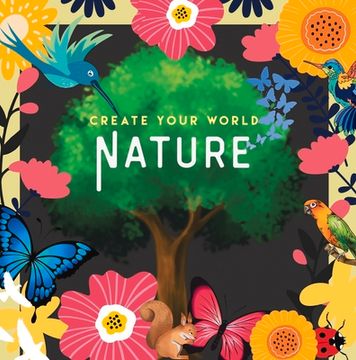portada Nature: Create Your World (en Inglés)