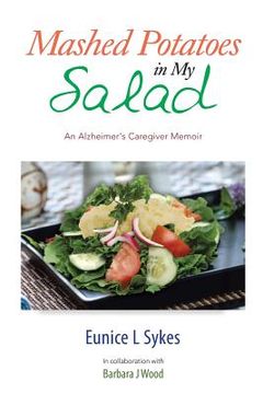 portada Mashed Potatoes in My Salad: An Alzheimer's Caregiver Memoir (en Inglés)