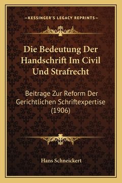 portada Die Bedeutung Der Handschrift Im Civil Und Strafrecht: Beitrage Zur Reform Der Gerichtlichen Schriftexpertise (1906) (in German)