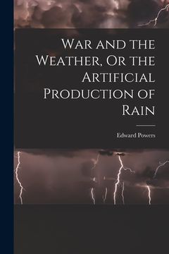 portada War and the Weather, Or the Artificial Production of Rain (en Inglés)