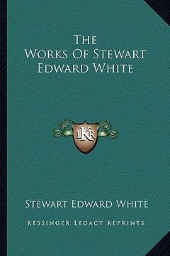 portada the works of stewart edward white (en Inglés)