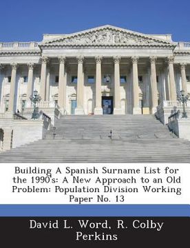 portada Building a Spanish Surname List for the 1990's: A New Approach to an Old Problem: Population Division Working Paper No. 13 (in English)