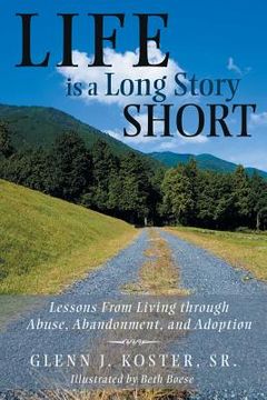 portada Life is a Long Story Short: Lessons From Living through Abuse, Abandonment, and Adoption (en Inglés)