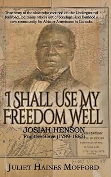 portada I Shall Use My Freedom Well: Josiah Henson, Fugitive Slave (1789-1883) (en Inglés)