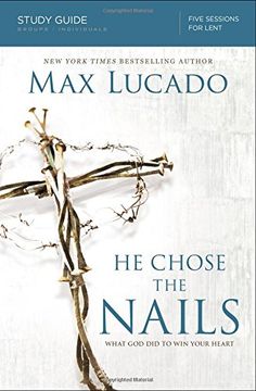 portada He Chose the Nails Study Guide: What God Did to Win Your Heart (en Inglés)