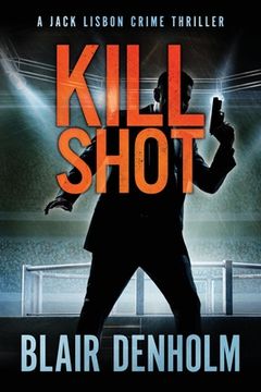 portada Kill Shot: A Jack Lisbon Vigilante Cop Thriller