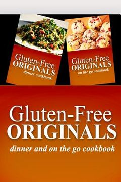 portada Gluten-Free Originals - Dinner and On The Go Cookbook: Practical and Delicious Gluten-Free, Grain Free, Dairy Free Recipes (en Inglés)