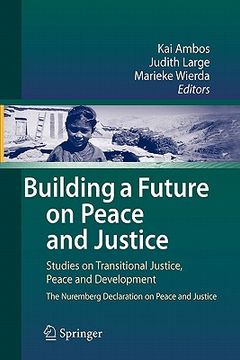 portada building a future on peace and justice: studies on transitional justice, peace and development the nuremberg declaration on peace and justice (en Inglés)
