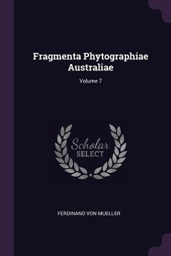 portada Fragmenta Phytographiae Australiae; Volume 7 (en Inglés)