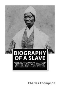 portada Biography of a Slave: Being the Experiences of Rev. Charles Thompson, a Preacher of the United Brethren Church, While a Slave in the South. (en Inglés)
