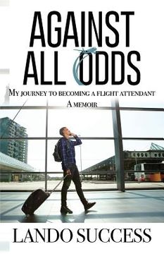 portada Against All Odds: My journey to becoming a flight attendant: A Memoir (in English)