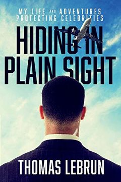portada Hiding in Plain Sight: My Life and Adventures Protecting Celebrities (en Inglés)