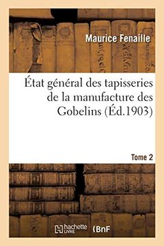 portada État Général des Tapisseries de la Manufacture des Gobelins. Tome 2: Depuis son Origine Jusqu'À nos Jours, 1600-1900 (Savoirs et Traditions) (in French)