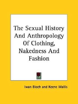 portada the sexual history and anthropology of clothing, nakedness and fashion (en Inglés)