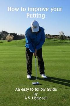 portada How to improve your Putting: An easy to follow Guide which will improve your Golf (in English)