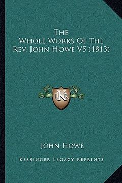 portada the whole works of the rev. john howe v5 (1813) (en Inglés)