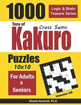 portada Tons of Kakuro for Adults & Seniors: 1000 Cross Sums Puzzles (10X10) (Logic & Brain Teasers Series) (in English)