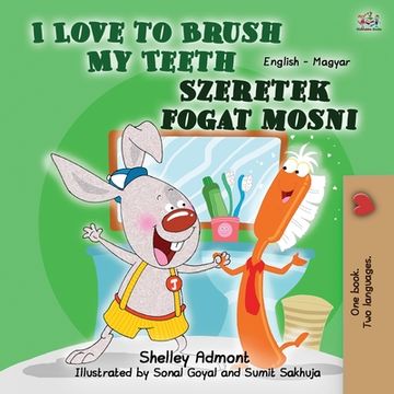 portada I Love to Brush My Teeth (English Hungarian Bilingual Book for Kids) (en Húngaro)