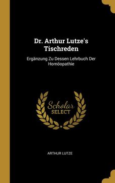 portada Dr. Arthur Lutze's Tischreden: Ergänzung zu Dessen Lehrbuch der Homöopathie (in German)