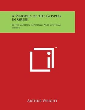 portada A Synopsis of the Gospels in Greek: With Various Readings and Critical Notes (en Inglés)