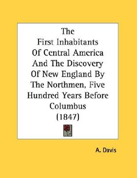 portada the first inhabitants of central america and the discovery of new england by the northmen, five hundred years before columbus (1847) (in English)