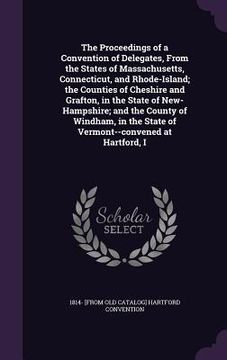 portada The Proceedings of a Convention of Delegates, From the States of Massachusetts, Connecticut, and Rhode-Island; the Counties of Cheshire and Grafton, i