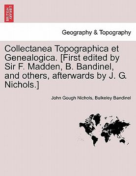 portada Collectanea Topographica Et Genealogica. [First Edited by Sir F. Madden, B. Bandinel, and Others, Afterwards by J. G. Nichols.] (in French)