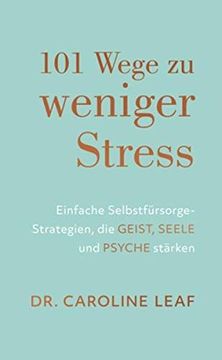 portada 101 Wege zu Weniger Stress: Einfache Selbstfürsorge-Strategien, die Geist, Seele und Psyche Stärken (en Alemán)