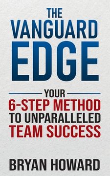 portada The Vanguard Edge: Your 6-Step Method to Unparalleled Team Success (in English)