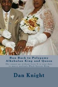 portada Run Back to Polygamy Alkebulan King and Queen: She cannot go without Love It is your duty to marry multiple Black Queens King (en Inglés)