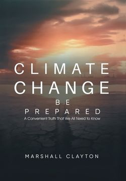 portada Climate Change - Be Prepared: A Convenient Truth That We All Need to Know (en Inglés)