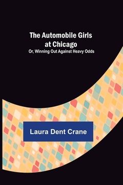 portada The Automobile Girls at Chicago; Or, Winning Out Against Heavy Odds (in English)
