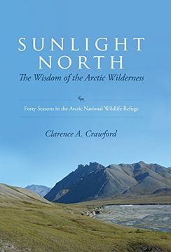 portada Sunlight North: The Wisdom of the Arctic Wilderness: Forty Seasons in the Arctic National Wildlife Refuge (en Inglés)