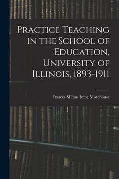 portada Practice Teaching in the School of Education, University of Illinois, 1893-1911 (en Inglés)